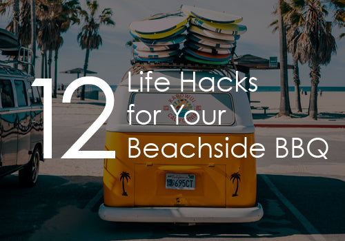 12 Life Hacks for Your Beachside BBQ