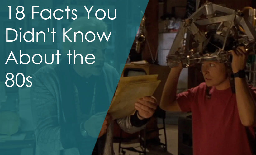 Celebrating Our Retro Series: 18 Facts You Didn't Know About the 80s