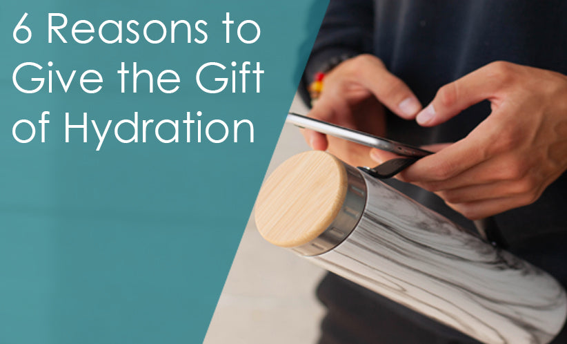 6 Reasons to Give the Gift of Hydration
