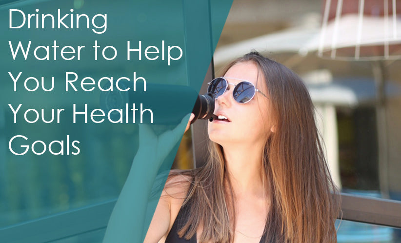 Drinking Water to Help You Reach Your Health Goals
