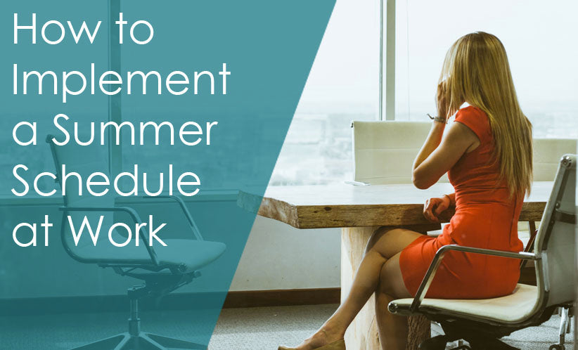 How to Implement a Summer Schedule at Work