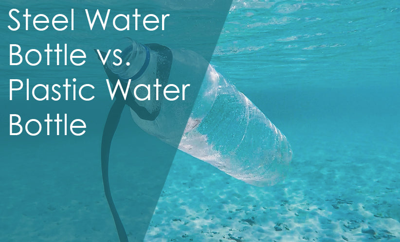 Steel Water Bottle vs. Plastic Water Bottle: What's the Benefit of Steel Water Bottles?