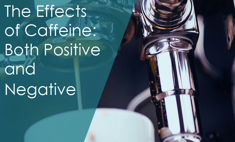 The Effects of Caffeine: Both Positive and Negative