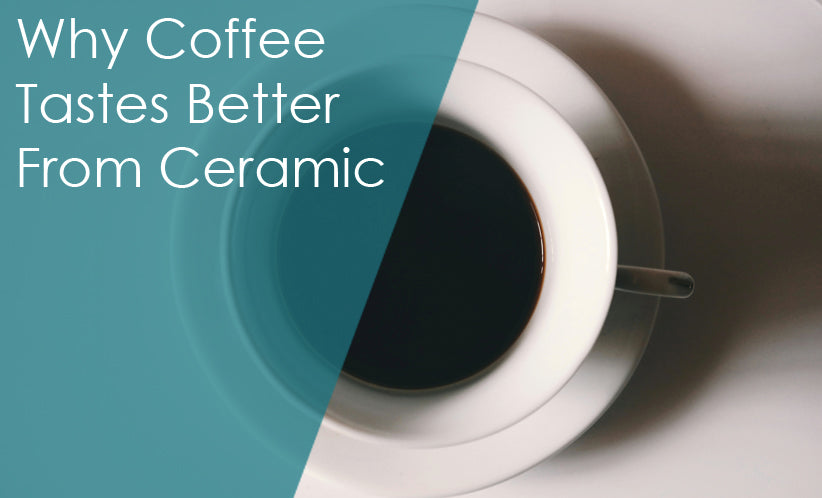 Why does ceramic provide a better coffee sipping experience?